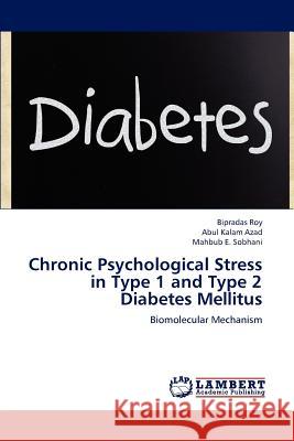 Chronic Psychological Stress in Type 1 and Type 2 Diabetes Mellitus Bipradas Roy Abul Kalam Azad Mahbub E. Sobhani 9783659234682 LAP Lambert Academic Publishing - książka