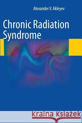 Chronic Radiation Syndrome Alexander V. Akleyev 9783662524176 Springer - książka