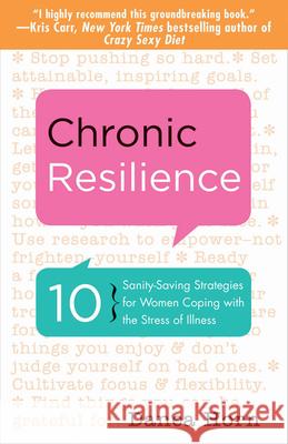 Chronic Resilience: 10 Sanity-Saving Strategies for Women Coping with the Stress of Illness (for Readers of the Body Keeps the Score or Ta Horn, Danea 9781573245944  - książka