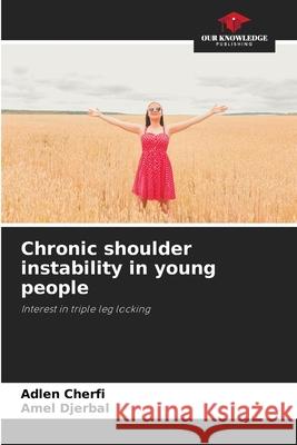 Chronic shoulder instability in young people Adlen Cherfi Amel Djerbal 9786207541966 Our Knowledge Publishing - książka