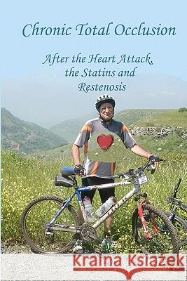 Chronic Total Occlusion: After the Heart Attack, the Statins and Restenosis Mike Stone 9781451594249 Createspace - książka