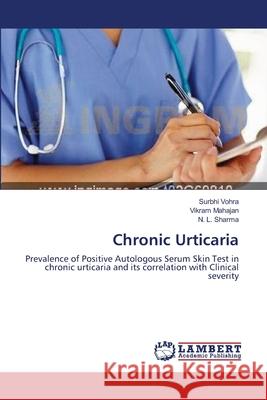 Chronic Urticaria Vohra Surbhi                             Mahajan Vikram                           Sharma N. L. 9783659413582 LAP Lambert Academic Publishing - książka