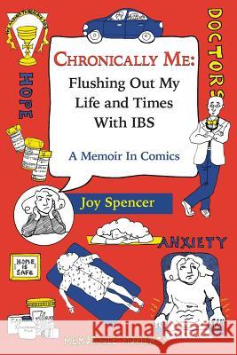 Chronically Me: Flushing Out My Life and Times With IBS: A Memoir In Comics Spencer, Joy 9781500965457 Createspace - książka