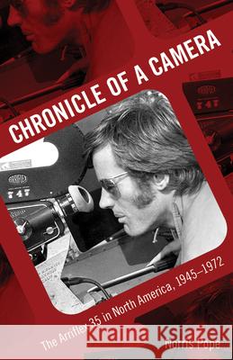 Chronicle of a Camera: The Arriflex 35 in North America, 1945-1972 Norris Pope 9781496814685 University Press of Mississippi - książka