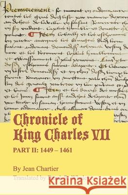 Chronicle of King Charles VII: Part II: 1449 - 1461 Derek R. Whaley Derek R. Whaley Jean Chartier 9781953609953 Blue Key - książka