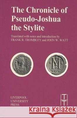 Chronicle of Pseudo-Joshua the Stylite Pseudo-Joshua the Stylite, Frank R. Trombley, Dr. John W. Watt 9780853235859 Liverpool University Press - książka