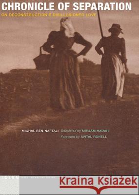 Chronicle of Separation: On Deconstruction's Disillusioned Love Michal Ben-Naftali Mirjam Hadar Avital Ronell 9780823265794 Fordham University Press - książka