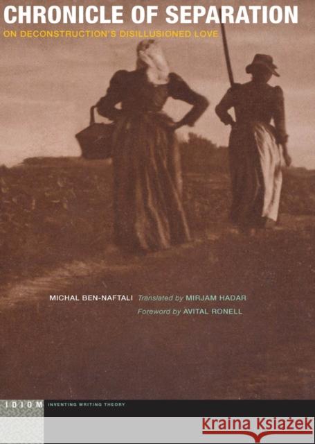 Chronicle of Separation: On Deconstruction's Disillusioned Love Michal Ben-Naftali Mirjam Hadar Avital Ronell 9780823265800 Fordham University Press - książka