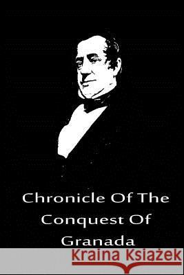 Chronicle Of The Conquest Of Granada Irving, Washington 9781480020580 Createspace - książka