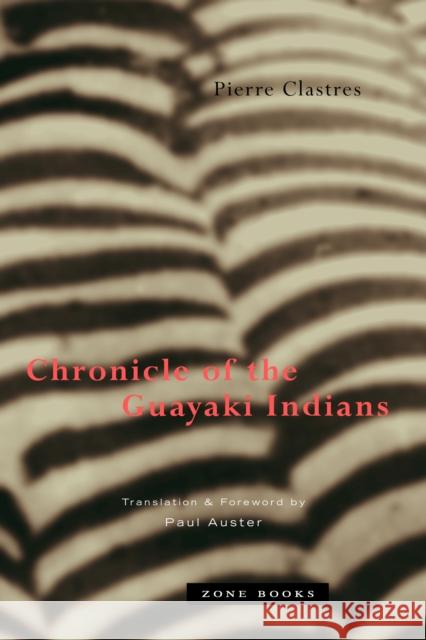 Chronicle of the Guayaki Indians Pierre Clastres Paul Auster 9780942299786 Zone Books - książka