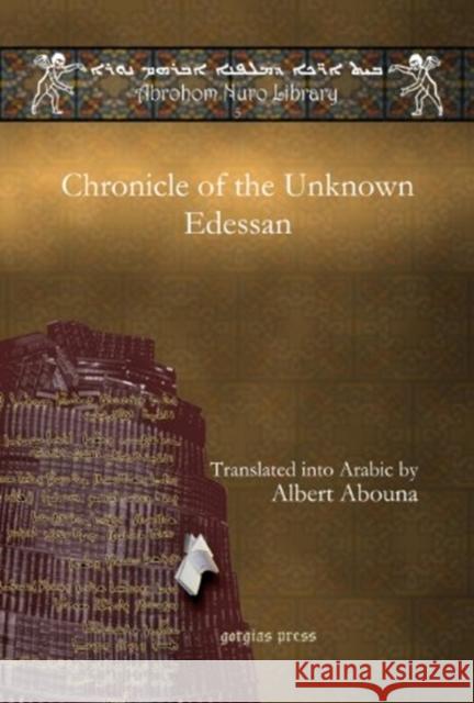 Chronicle of the Unknown Edessan Albert Abouna 9781607246954 Gorgias Press - książka