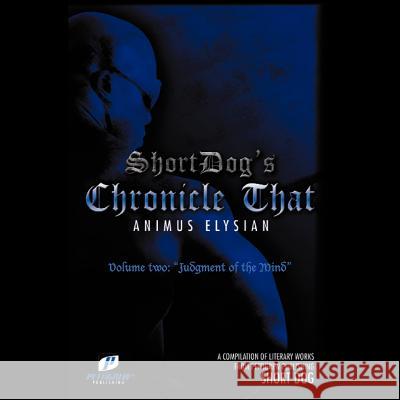 Chronicle That Volume Two: Judgement of the Mind Dog, Short 9781465309167 Xlibris Corporation - książka