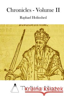 Chronicles - Volume II Raphael Holinshed The Perfect Library 9781511933728 Createspace - książka