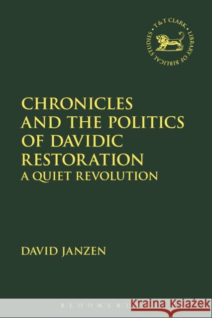 Chronicles and the Politics of Davidic Restoration: A Quiet Revolution David Janzen Andrew Mein Claudia V. Camp 9780567675484 T & T Clark International - książka
