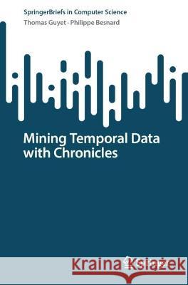 Chronicles: Formalization of a Temporal Model Thomas Guyet, Philippe Besnard 9783031336928 Springer International Publishing - książka