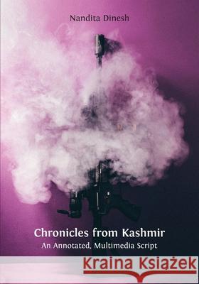 Chronicles from Kashmir: An Annotated, Multimedia Script Nandita Dinesh 9781800640177 Open Book Publishers - książka