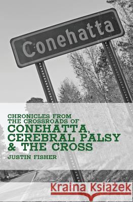 (Chronicles from the Crossroads of) Conehatta, Cerebral Palsy & the Cross Fisher, Justin 9781497439078 Createspace - książka