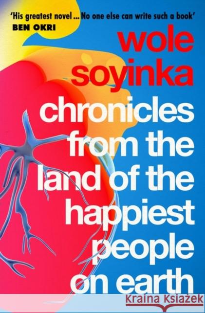 Chronicles from the Land of the Happiest People on Earth: 'Soyinka's greatest novel' Wole Soyinka 9781526638250 Bloomsbury Publishing PLC - książka