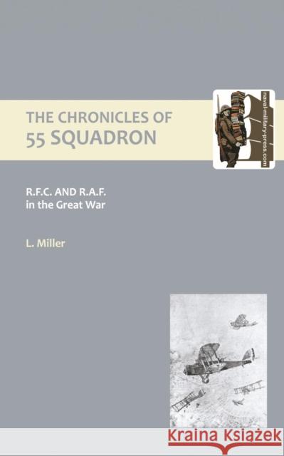 Chronicles of 55 Squadron R.F.C. R.A.F.: 2004 Leonard Miller 9781843429883 Naval & Military Press Ltd - książka