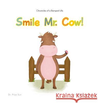 Chronicles of a Barnyard Life: Smile Mr. Cow! Dr Priya Sun Ana Santos (University of Coimbra, Portu  9780692836590 Derry Lane Publishing - książka