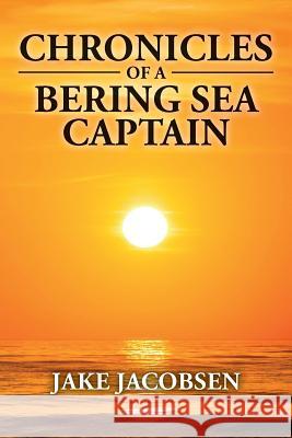 Chronicles of a Bering Sea Captain Jake Jacobsen 9781523639540 Createspace Independent Publishing Platform - książka