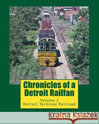Chronicles of a Detroit Railfan: Volume 3, Detroit Terminal Railroad Byron Babbish 9781494806682 Createspace - książka