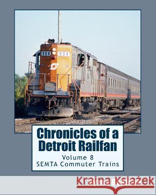 Chronicles of a Detroit Railfan Volume 8: SEMTA Commuter Trains Babbish, Byron 9781497568020 Createspace - książka