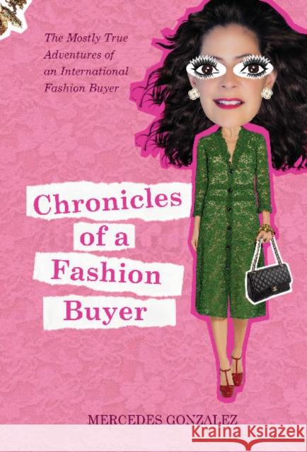 Chronicles of a Fashion Buyer: The Mostly True Adventures of an International Fashion Buyer Mercedes Gonzalez 9780764356230 Schiffer Publishing - książka