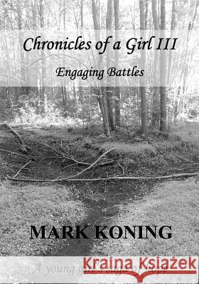 Chronicles of a Girl III: Engaging Batles Mark Koning 9781541332676 Createspace Independent Publishing Platform - książka