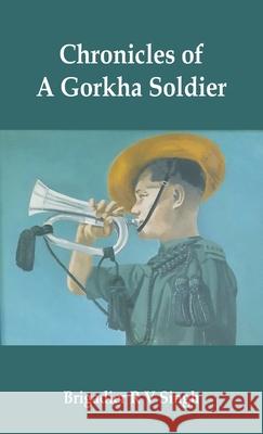 Chronicles of a Gorkha Soldier Brig R. V. Singh 9789393499363 Vij Books India - książka