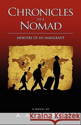 Chronicles of a Nomad: Memoirs of an Immigrant Alvarez, Alex Alberto 9789609309189 A. A. Alvarez - książka