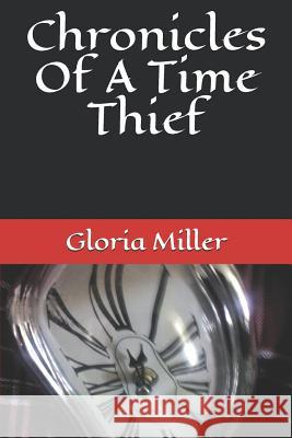 Chronicles Of A Time Thief Miller, Gloria 9781549574382 Independently Published - książka