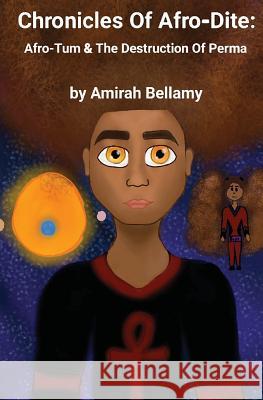 Chronicles of Afro-Dite: Afro-Tum and the Destruction of Perma Amirah Bellamy 9781512321562 Createspace - książka