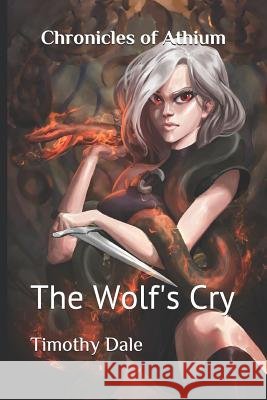 Chronicles of Athium: The Wolf's Cry Timothy Dale 9781794504608 Independently Published - książka
