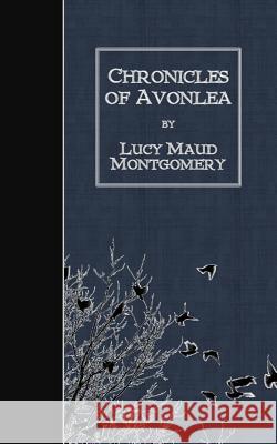Chronicles of Avonlea Lucy Maud Montgomery 9781507776988 Createspace - książka