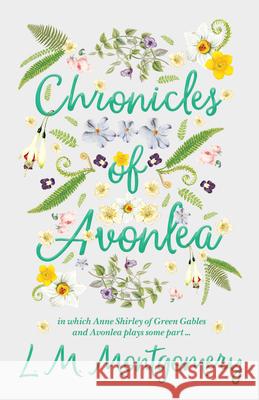 Chronicles of Avonlea, in Which Anne Shirley of Green Gables and Avonlea Plays Some Part .. Montgomery, Lucy Maud 9781408655047  - książka