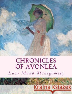 Chronicles of Avonlea: Large Print Edition Lucy Maud Montgomery 9781497383647 Createspace - książka