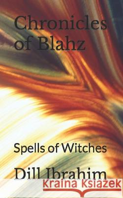 Chronicles of Blahz: Spells of Witches Dill Shard Ibrahim 9789821013567 Dill Shard Hussain Ibrahim - książka