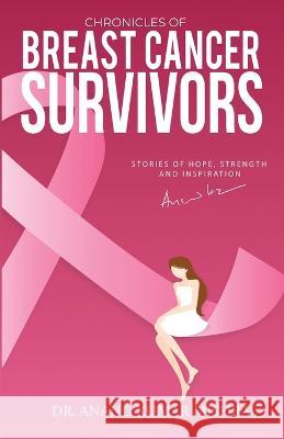 Chronicles Of Breast Cancer Survivors: Stories of Hope, Strength and Inspiration Dr Anand Kumar Mishra 9781957456089 Stardom Books - książka