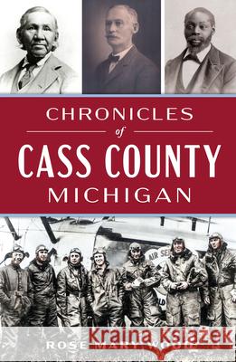 Chronicles of Cass County, Michigan Rose Mary Wood 9781467158329 History Press - książka