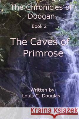 Chronicles of Doogan: Caves of Primrose Louis C. Douglas 9781546429326 Createspace Independent Publishing Platform - książka