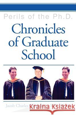 Chronicles of Graduate School: Perils of the Ph.D. Cajal M. S. M. S., Jacob Charles 9780595320356 iUniverse - książka