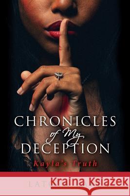 Chronicles of My Deception: Kayla's Truth Latoya Lake 9781543142143 Createspace Independent Publishing Platform - książka