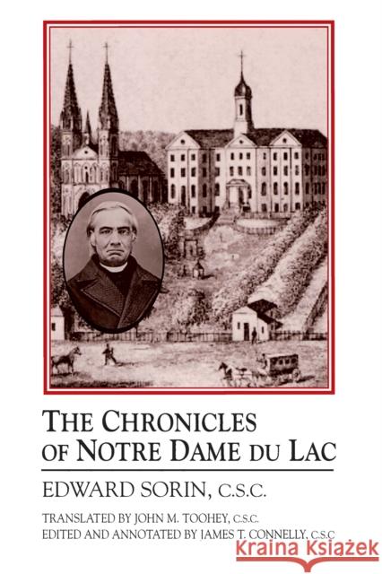 Chronicles of Notre Dame de Lac: A Notre Dame Sesquicentennial Book Sorin, Edward 9780268022709 University of Notre Dame Press - książka