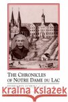 Chronicles of Notre Dame de Lac: A Notre Dame Sesquicentennial Book Sorin, Edward 9780268022709 University of Notre Dame Press