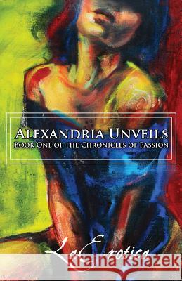 Chronicles of Passion: Alexandria Unveils Laerotica                                Fang Ling Lee 9781519333551 Createspace Independent Publishing Platform - książka