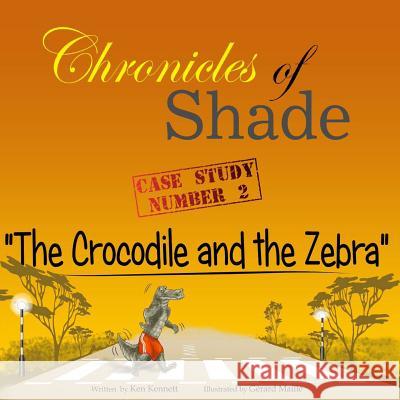 Chronicles of Shade - Case Study Number 2: The Crocodile and the Zebra MR Ken Kennett MR Gerard Maille 9780994226426 Not Avail - książka