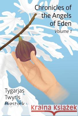 Chronicles of the Angels of Eden: Volume One, Part One Tygarjas Twyrls Bigstyck 9781949756630 Virtualbookworm.com Publishing - książka