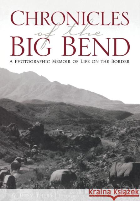 Chronicles of the Big Bend: A Photographic Memoir of Life on the Border Smithers, W. D. 9780876112618 Texas State Historical Association - książka