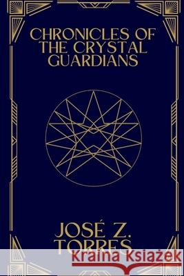 Chronicles of the Crystal Guardians: Book one Hampstead Heath Books Hhb Jos? Z. Torres 9786280196770 Hampstead Heath Books - książka